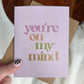 You're on my Mind Card