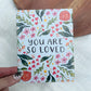 You Are So Loved Greeting Card - Heartfelt Gift Box